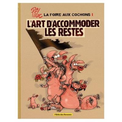 La Foire Aux Cochons Tome 1 - L'art D'accommoder Les Restes Ptiluc