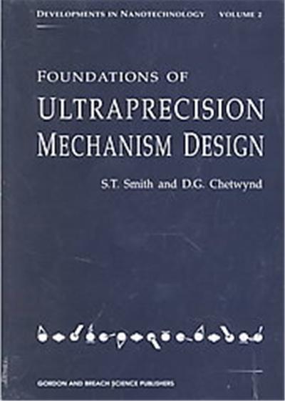 Foundations of Ultraprecision Mechanism Design, Developments in Nanotechnology, Vol 2