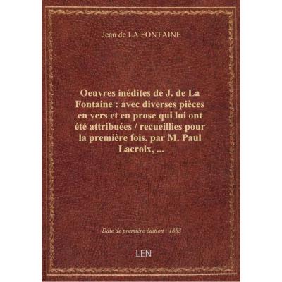 Oeuvres inédites de J. de La Fontaine : avec diverses pièces en vers et en prose qui lui ont été att