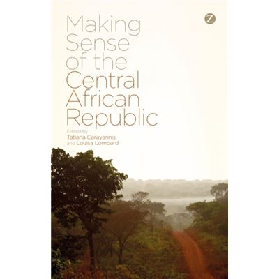 Making Sense Of The Central African Republic (Paperback)