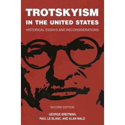 Trotskyism in the United States : Historical Essays and Reconsiderations - [Version Originale]