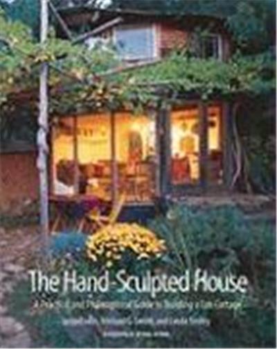 The Hand-Sculpted House: A Practical and Philosophical Guide to Building a Cob Cottage