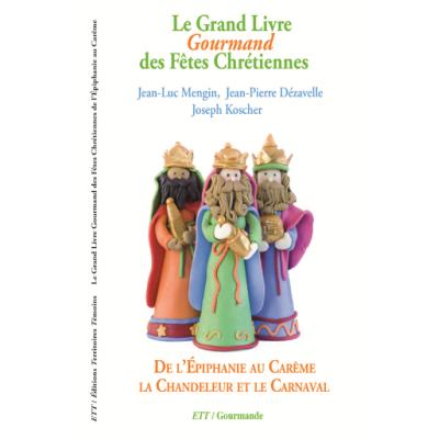 Grand Livre Gourmand des Fêtes Chrétiennes, de l'Épiphanie au Carême, la Chandeleur et le Carnaval
