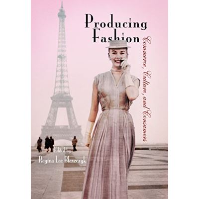 Producing Fashion, Hagley Perspectives on Business and Culture