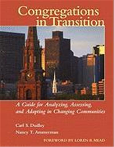 Congregations in Transition: A Guide for Analyzing, Assessing, and Adapting in Changing Communities