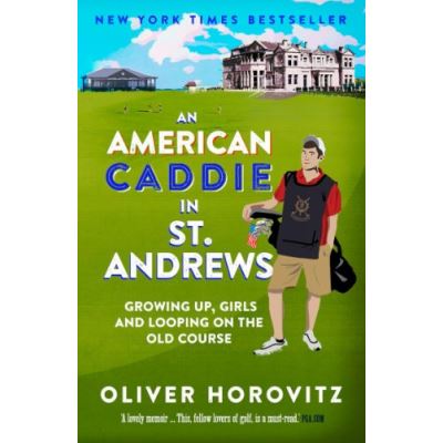 An American Caddie in St. Andrews: Growing Up, Girls and Looping on the Old Course