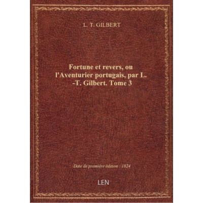 Fortune et revers, ou l'Aventurier portugais, par L. -T. Gilbert. Tome 3