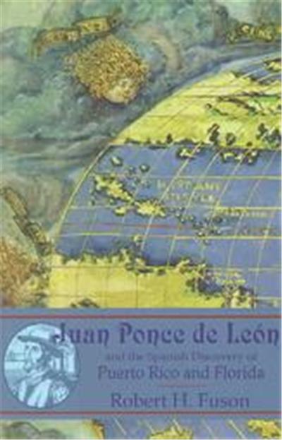 Juan Ponce De Leon and the Spanish Discovery of Puerto Rico and Florida