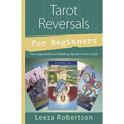 Tarot Reversals for Beginners: Five Approaches to Reading Upside-Down Cards - [Version Originale]