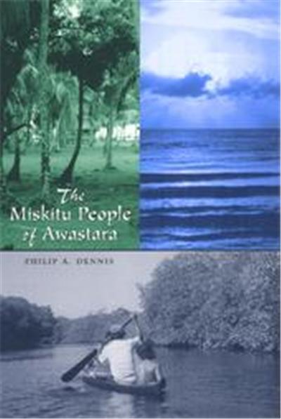 The Miskitu People of Awastara, LLILAS New Interpretations of Latin America Series