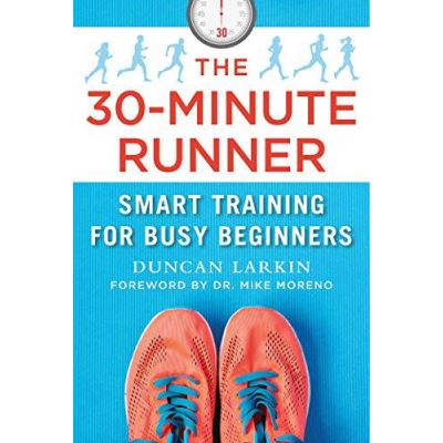 The 30-Minute Runner: Smart Training for Busy Beginners - [Version Originale]