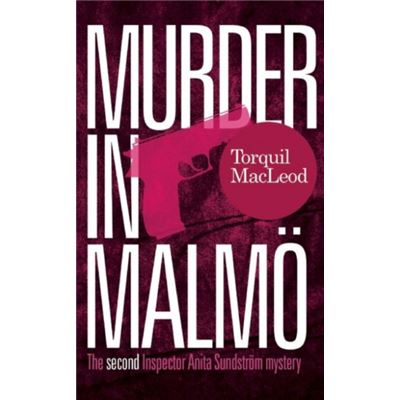 Murder in Malmö: The second Inspector Anita Sundström mystery (Inspector Anita Sundström mysteries Book 2 ) (Inspector Anita Sundstrom Mysteries)