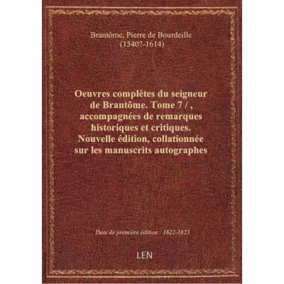 Oeuvres complètes du seigneur de Brantôme. Tome 7 / , accompagnées de remarques historiques et criti