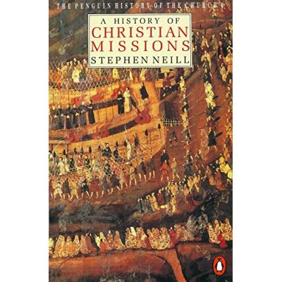 A History of Christian Missions, Pelican History of the Church, Vol 6