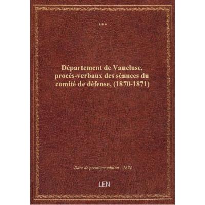 Département de Vaucluse, procès-verbaux des séances du comité de défense, (1870-1871)