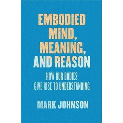 Embodied Mind Meaning & Reason