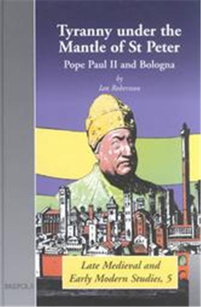 Tyranny Under the Mantle of St. Peter, Late Medieval and Early Modern Studies, 5