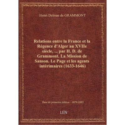 Relations entre la France et la Régence d'Alger au XVIIe siècle,... par H. D. de Grammont. La Missio
