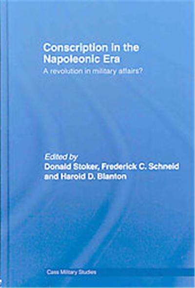 Conscription in Napoleonic Era, Cass Military Studies Series