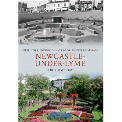 Newcastle-under-Lyme Through Time