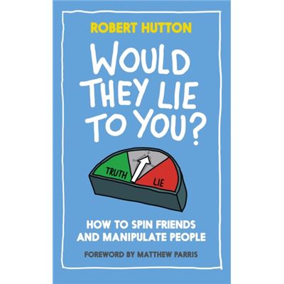 Would They Lie to You? How to Spin Friends and Manipulate People