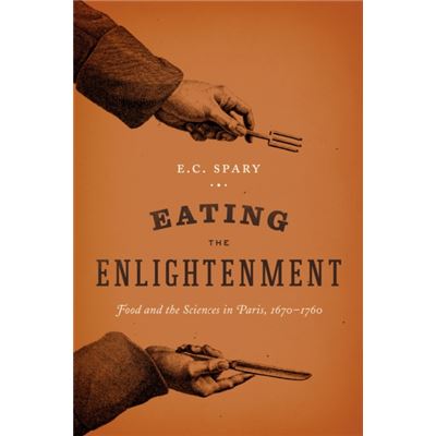 Eating The Enlightenment: Food And The Sciences In Paris, 1670-1760 (Paperback)