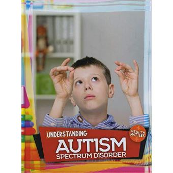 Understanding Autism Spectrum Disorder (Health Matters) - [Version ...