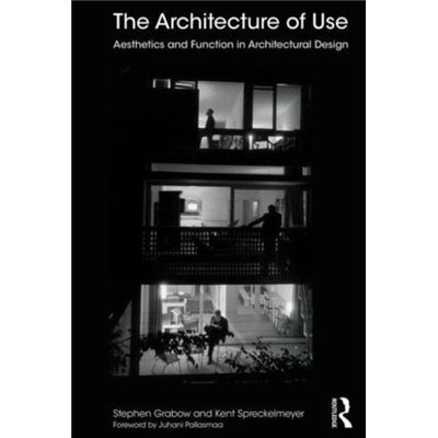 The Architecture Of Use: Aesthetics And Function In Architectural Design (Paperback)