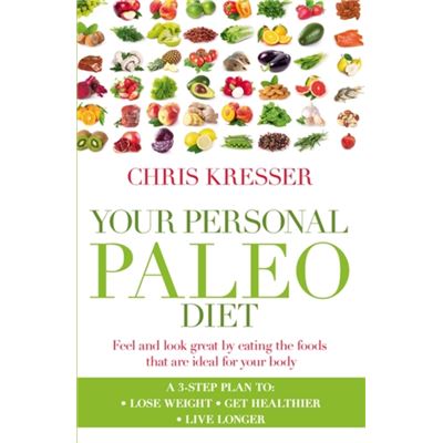 Your Personal Paleo Diet: Feel and look great by eating the foods that are ideal for your body