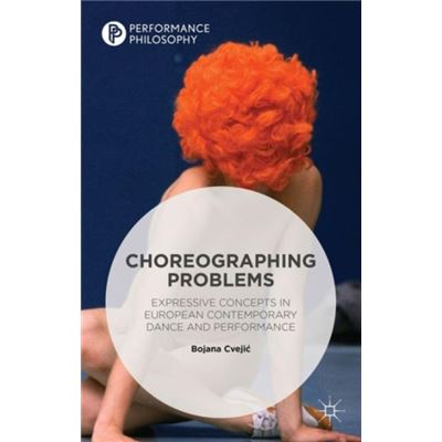 Choreographing Problems (Performance Philosophy) (Hardcover)