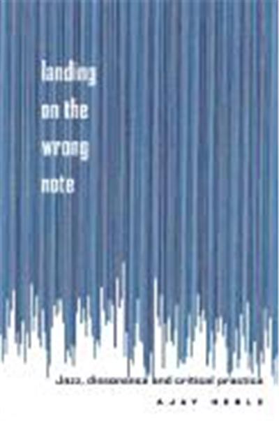 Landing on the Wrong Note: Jazz, Dissonance, and Critical Practice