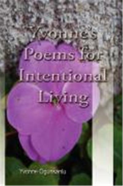 Yvonne's Poems for Intentional Living