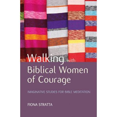 Walking with Biblical Women of Courage: Imaginative Studies for Bible ...