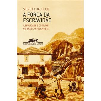 A Força Da Escravidão. Ilegalidade E Costume No Brasil Oitocentista - 1
