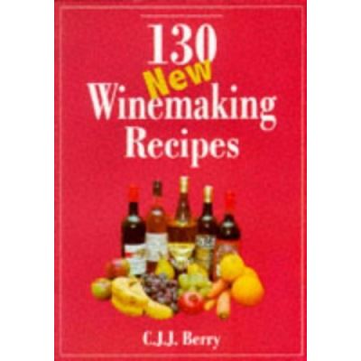 130 New Winemaking Recipes