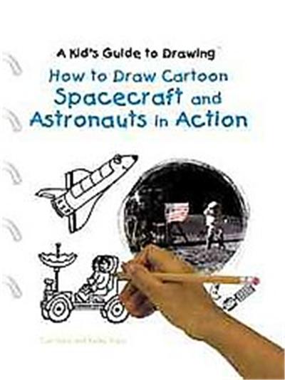 How to Draw Cartoon Spacecraft and Astronauts in Action, Kid's Guide to Drawing