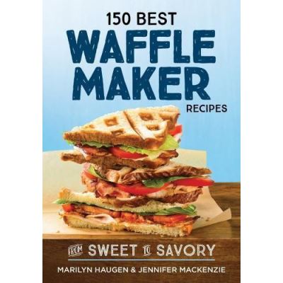 150 Best Waffle Recipes - [Version Originale]