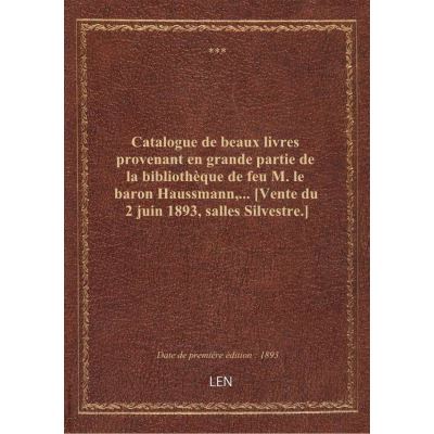 Catalogue de beaux livres provenant en grande partie de la bibliothèque de feu M. le baron Haussmann