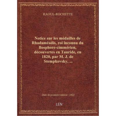 Notice sur les médailles de Rhadaméadis, roi inconnu du Bosphore-cimmérien, découvertes en Tauride, en 1820, par M. J. de Stempkovsky,...