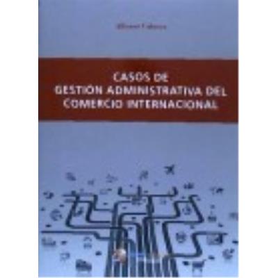 Casos De Gestión Administrativa Del Comercio Internacional - Cabrera Cánovas, Alfonso