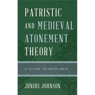 Patristic And Medieval Atonement Theory: A Guide To Research ...