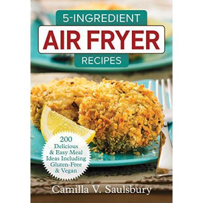 5 Ingredient Air Fryer Recipes 2018 - [Version Originale]