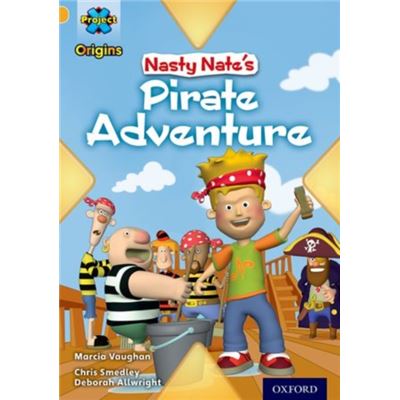 Project X Origins: Gold Book Band, Oxford Level 9: Pirates: Nasty Nate'S Pirate Adventure (Paperback)