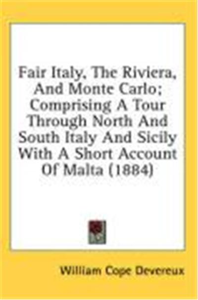 Fair Italy, the Riviera, and Monte Carlo; Comprising a Tour Through North and South Italy and Sicily with a Short Account of Malta (1884)