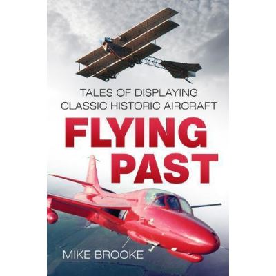 Flying Past: Tales of Displaying Classic Historic Aircraft - [Version Originale]