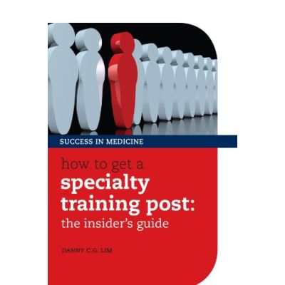 How to get a Specialty Training post the insider's guide (Success in Medicine)