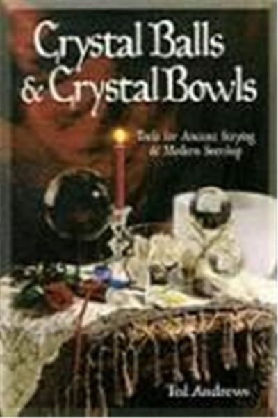 Crystal Balls & Crystal Bowls Crystal Balls & Crystal Bowls: Tools for Ancient Scrying & Modern Seership Tools for Ancient Scrying & Modern Seership