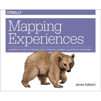 Mapping Experiences: A Guide To Creating Value Through Journeys, Blueprints, And Diagrams (Paperback)