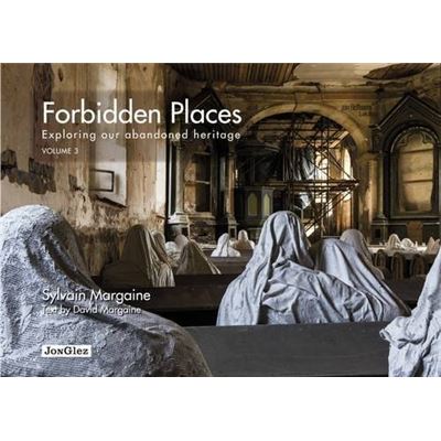 Forbidden Places Exploring Our Abandoned Heritage - Tome 3