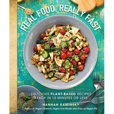 Real Food, Really Fast: Delicious Plant-Based Recipes Ready in 10 Minutes or Less - [Version Originale]